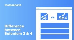 Selenium 3 & Selenium 4 Difference