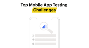 top mobile app testing challenges